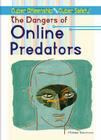 The Dangers of Online Predators (Cyber Citizenship and Cyber Safety) By Michael A. Sommers Cover Image