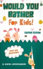 Would You Rather for Kids - Easter Edition: A 300 Hilariously Fun and Challenging Question Game for Girls and Boys All Ages Cover Image