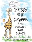 Stubby the Giraffe Who Wouldn't Take Chances By Dennis W. Morgan Cover Image
