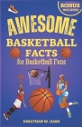 Awesome Basketball Facts for Basketball Fans: The Unique Trivia Book for Basketball Fanatics to Discover Interesting Things and Have Fun Cover Image