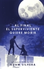 Al Final El Superviviente Quiere Morir By Adam Silvera Cover Image