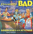 Eternally Bad: Goddesses With Attitude By Trina Robbins Cover Image
