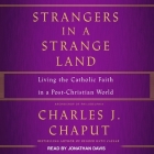Strangers in a Strange Land Lib/E: Living the Catholic Faith in a Post-Christian World Cover Image