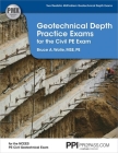 PPI Geotechnical Depth Practice Exams for the Civil PE Exam – Includes Two Realistic 40-Problem Geotechnical Depth Exams Consistent with the NCEES PE Civil Geotechnical Exam By Bruce A. Wolle, MSE, PE Cover Image