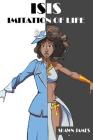 Isis: Imitation of Life By Drew Swift (Illustrator), Shawn James Cover Image