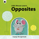Opposites: A peep-through book (Little Mouse Learns) Cover Image