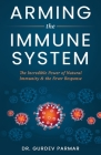 Arming the Immune System: The Incredible Power of Natural Immunity & the Fever Response By Gurdev Parmar Cover Image