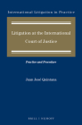 Litigation at the International Court of Justice: Practice and Procedure (International Litigation in Practice #10) By Juan José Quintana Cover Image