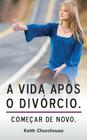 A Vida Apos O Divorcio By Keith G. Churchouse, Rosana Reicher Chazan (Translator) Cover Image