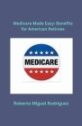 Medicare Made Easy: Benefits for American Retirees Cover Image