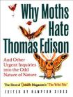 Why Moths Hate Thomas Edison: And Other Urgent Inquiries into the Odd Nature of Nature (Outside Books) Cover Image