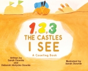 1,2,3 The Castles I See By Sarah Downie, Sarah Downie (Illustrator), Deborah Motycka Downie Cover Image