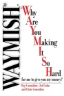 Waymish: Why Are You Making It So Hard for me to give you my money? By Ray Considine, Ted Cohn, Chris Considine Cover Image