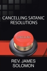 Cancelling Satanic Resolutions By James Solomon Cover Image
