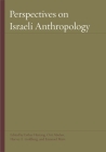 Perspectives on Israeli Anthropology (Raphael Patai Series in Jewish Folklore and Anthropology) By Esther Hertzog (Editor), Orit Abuhav (Editor), Harvey E. Goldberg (Editor) Cover Image
