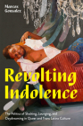 Revolting Indolence: The Politics of Slacking, Lounging, and Daydreaming in Queer and Trans Latinx Culture Cover Image