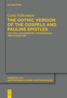 The Gothic Version of the Gospels and Pauline Epistles (Arbeiten Zur Neutestamentlichen Textforschung #46) By Carla Falluomini Cover Image