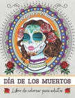 Día de los muertos: Libro de colorear para adultos: Libro de Colorear Antiestrés y Relajante para Adultos y Adolescentes - Calaveras de Az By Bianca Coloring Cover Image