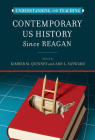 Understanding and Teaching Contemporary US History since Reagan (The Harvey Goldberg Series for Understanding and Teaching History) By Kimber Quinney (Editor), Amy L. Sayward (Editor) Cover Image