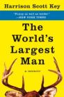 The World's Largest Man: A Memoir By Harrison Scott Key Cover Image