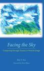 Facing the Sky: Composing through Trauma in Word and Image By Roy F. Fox Cover Image