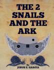 The 2 Snails and the Ark By Jesus E. Garcia Cover Image