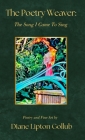 The Poetry Weaver The Song I Came To Sing: Poetry and Fine Art By Diane Lipton Gollub, Brandy Lane (Various Artists (VMI)), Hayley Meredith Gollub (Foreword by) Cover Image