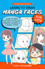 Learn to Draw Manga Faces for Kids: Learn to draw with easy-to-follow drawing lessons in a manga story! (Drawing Manga for Beginners) Cover Image