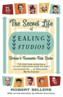 The Secret Life of Ealing Studios: Britain's Favourite Film Studio By Robert Sellers Cover Image