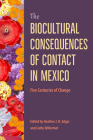 The Biocultural Consequences of Contact in Mexico: Five Centuries of Change (Bioarchaeological Interpretations of the Human Past: Local) By Heather J. H. Edgar (Editor), Cathy Willermet (Editor) Cover Image