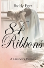 84 Ribbons: A Dancer's Journey By Paddy Eger Cover Image