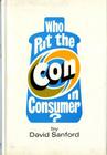 Who Put the Con in Consumer? By David Sanford Cover Image