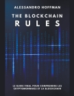 The Blockchain Rules - Le Guide final puor comprendre les Cryptomonnaies et la Blockchain Cover Image