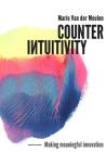 Counterintuitivity: Making Meaningful Innovation By Mario Van Der Meulen Cover Image