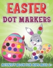 Easter Dot Markers Activity Book for Kids Ages 2+: Adorable Bunny, Cute Rabbit, Easter Eggtra, Bomb, Candy, Chick, Duck, Basket Stuffer Dot a Dot Colo Cover Image