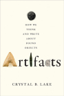 Artifacts: How We Think and Write about Found Objects By Crystal B. Lake Cover Image