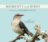 Moments with Birds: A Bird Photographer's Journey Through the Seasons Cover Image