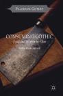 Consuming Gothic: Food and Horror in Film (Palgrave Gothic) By Lorna Piatti-Farnell Cover Image