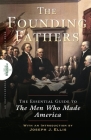 Founding Fathers: The Essential Guide to the Men Who Made America By The Encyclopaedia Britannica (Editor), Joseph J. Ellis (Introduction by) Cover Image