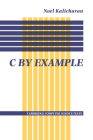 C by Example (Cambridge Computer Science Texts #29) Cover Image