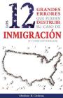 Los 12 Grandes Errores Que Pueden Destruir Su Caso de Inmigración: (Y Como Evitarlos) Cover Image