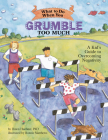 What to Do When You Grumble Too Much: A Kid's Guide to Overcoming Negativity (What-To-Do Guides for Kids) By Dawn Huebner, Bonnie Matthews (Illustrator) Cover Image