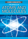 The Basics of Atoms and Molecules By Anne O'Daly Cover Image