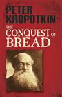The Conquest of Bread (Dover Books on History) By Peter Kropotkin Cover Image
