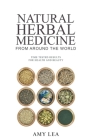 Natural Herbal Medicine From Around the World By Amy Lea Cover Image