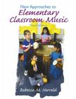 New Approaches to Elementary Classroom Music [With CD] Cover Image