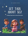 Let's Talk About Sex: A Biblical Approach to Sexual Education for Kids By Ayobami Fatolu Cover Image