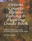 Greene County Illinois Fishing & Floating Guide Book: Complete fishing and floating information for Greene County Illinois By Jim MacCracken Cover Image
