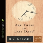 Are These the Last Days? Lib/E By R. C. Sproul, Bob Souer, Bob Souer (Read by) Cover Image