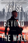 Those Beyond the Wall: A Novel By Micaiah Johnson Cover Image